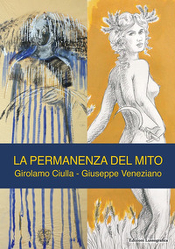 La permanenza del mito. Girolamo Ciulla. Giuseppe Veneziano - Librerie.coop La permanenza del mito. Girolamo Ciulla. Giuseppe Veneziano - Librerie.coop