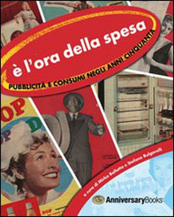 È l'ora della spesa. Pubblicità e consumi negli anni Cinquanta - Librerie.coop È l'ora della spesa. Pubblicità e consumi negli anni Cinquanta - Librerie.coop