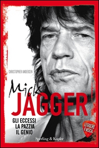 Mick Jagger. Gli eccessi, la pazzia, il genio. Leggere è rock - Librerie.coop