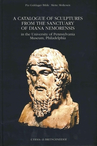 A Catalogue of Sculptures from the Sanctuary of Diana Nemorensis in the University of Pennsylvania Museum, Philadelphia. - Librerie.coop