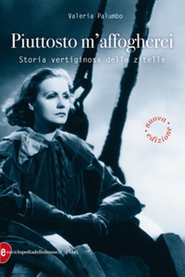 Piuttosto m'affogherei. Storia vertiginosa delle zitelle - Librerie.coop Piuttosto m'affogherei. Storia vertiginosa delle zitelle - Librerie.coop