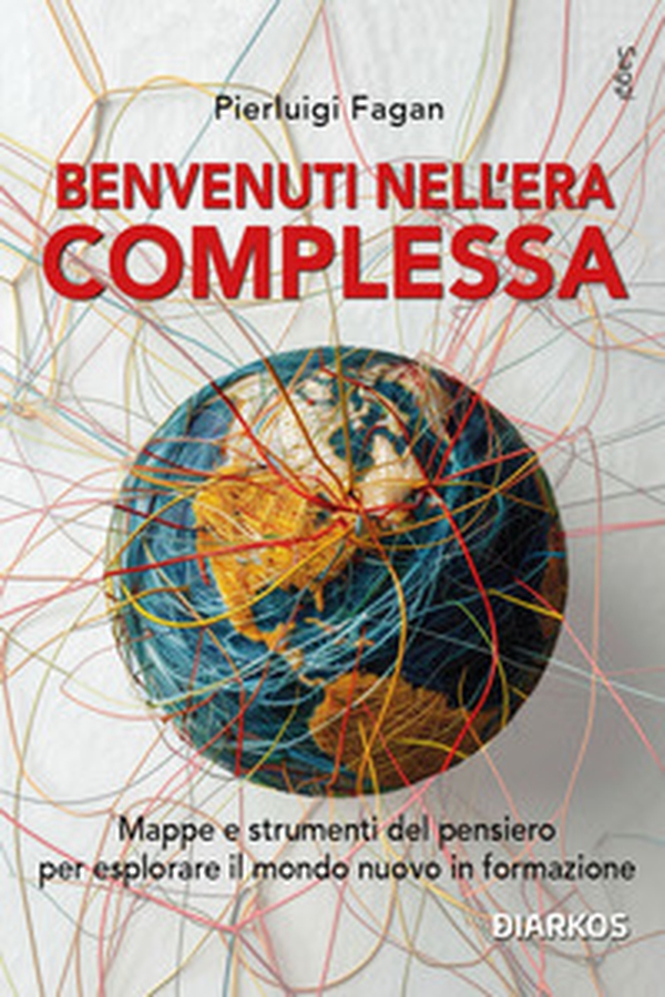 Benvenuti nell'era complessa. Mappe e strumenti del pensiero per esplorare il mondo nuovo in formazione - Librerie.coop Benvenuti nell'era complessa. Mappe e strumenti del pensiero per esplorare il mondo nuovo in formazione - Librerie.coop