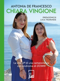 Chiara Vingione. La vita up di una campionessa con sindrome di down - Librerie.coop