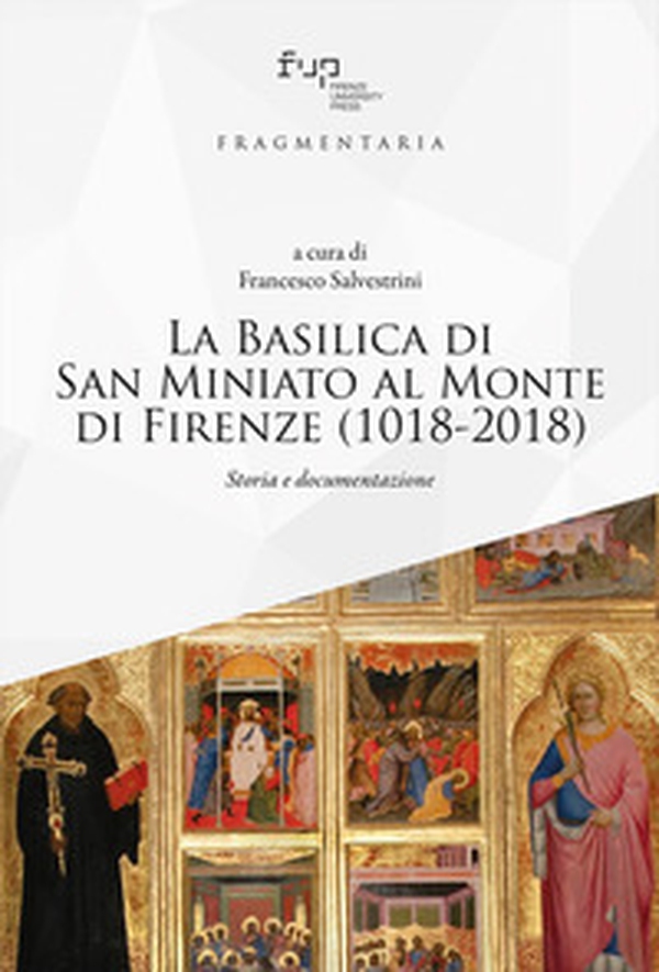 La Basilica di San Miniato al Monte di Firenze (1018-2018). Storia e documentazione - Librerie.coop La Basilica di San Miniato al Monte di Firenze (1018-2018). Storia e documentazione - Librerie.coop