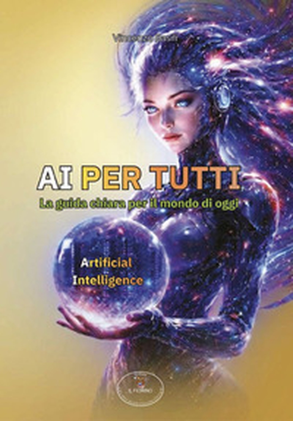 AI per tutti. La guida chiara per il mondo di oggi. Artificial Intelligence - Librerie.coop