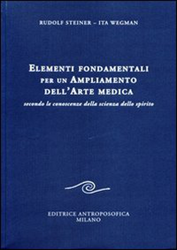 Elementi fondamentali per un ampliamento dell'arte medica secondo le conoscenze della scienza dello spirito - Librerie.coop Elementi fondamentali per un ampliamento dell'arte medica secondo le conoscenze della scienza dello spirito - Librerie.coop