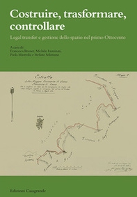 Costruire, trasformare, controllare. Legal transfer e gestione dello spazio nel primo Ottocento - Librerie.coop