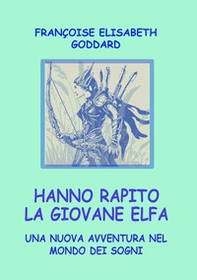 Hanno rapito la giovane Elfa. Una nuova avventura nel mondo dei sogni - Librerie.coop Hanno rapito la giovane Elfa. Una nuova avventura nel mondo dei sogni - Librerie.coop