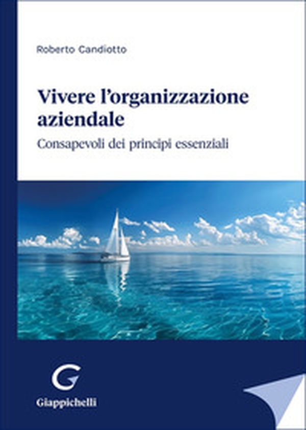 Vivere l'organizzazione aziendale. Consapevoli dei principi essenziali - Librerie.coop Vivere l'organizzazione aziendale. Consapevoli dei principi essenziali - Librerie.coop