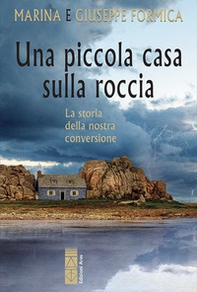Una piccola casa sulla roccia. La storia della nostra conversione - Librerie.coop Una piccola casa sulla roccia. La storia della nostra conversione - Librerie.coop