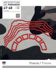 Architettura del paesaggio. Rivista semestrale dell'AIAPP Associazione Italiana di Architettura del Paesaggio - Vol. 47-48 - Librerie.coop