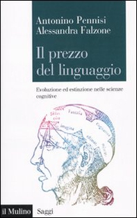 Il prezzo del linguaggio. Evoluzione ed estinzione nelle scienze cognitive - Librerie.coop