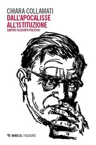 Dall'apocalisse all'istituzione. Sartre filosofo politico - Librerie.coop Dall'apocalisse all'istituzione. Sartre filosofo politico - Librerie.coop