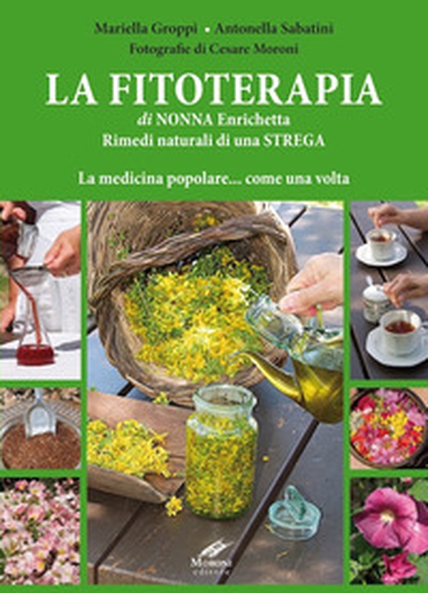 La fitoterapia di nonna Enrichetta. Rimedi naturali di una strega. La medicina popolare... come una volta - Librerie.coop La fitoterapia di nonna Enrichetta. Rimedi naturali di una strega. La medicina popolare... come una volta - Librerie.coop