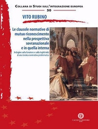 Le clausole normative di mutuo riconoscimento nella prospettiva sovranazionale e in quella interna. Indagine sulla funzione e sulla legittimità di una tecnica normativa problematica - Librerie.coop Le clausole normative di mutuo riconoscimento nella prospettiva sovranazionale e in quella interna. Indagine sulla funzione e sulla legittimità di una tecnica normativa problematica - Librerie.coop