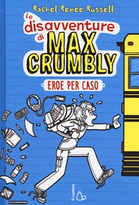 Eroe per caso. Le disavventure di Max Crumbly - Librerie.coop