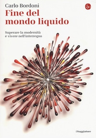 Fine del mondo liquido. Superare la modernità e vivere nell'interregno - Librerie.coop Fine del mondo liquido. Superare la modernità e vivere nell'interregno - Librerie.coop