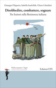 Disobbedire, combattere, sognare. Tre lezioni sulla Resistenza italiana - Librerie.coop