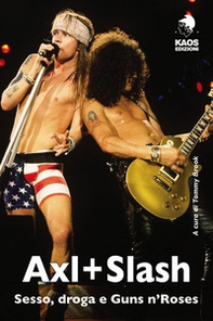 Axl + Slash. Sesso, droga e Guns n'Roses - Librerie.coop