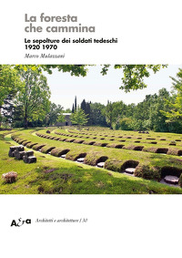 La foresta che cammina. Le sepolture dei soldati tedeschi 1920 1970 - Librerie.coop La foresta che cammina. Le sepolture dei soldati tedeschi 1920 1970 - Librerie.coop