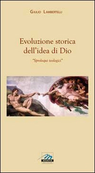 Evoluzione storica dell'idea di Dio. Sproloqui teologici - Librerie.coop