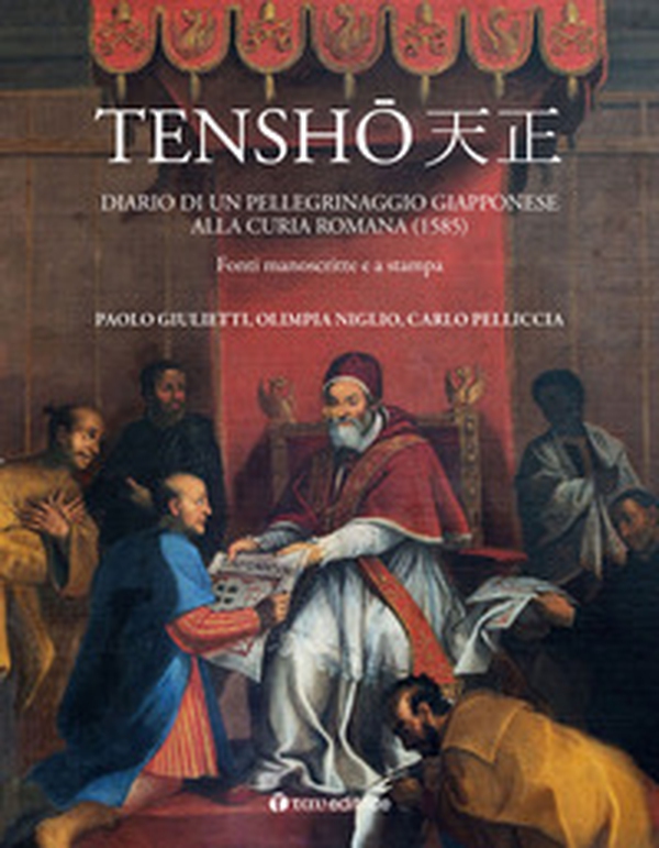 Tensho. Diario di un pellegrinaggio giapponese alla Curia romana (1585). Fonti manoscritte e a stampa - Librerie.coop Tensho. Diario di un pellegrinaggio giapponese alla Curia romana (1585). Fonti manoscritte e a stampa - Librerie.coop