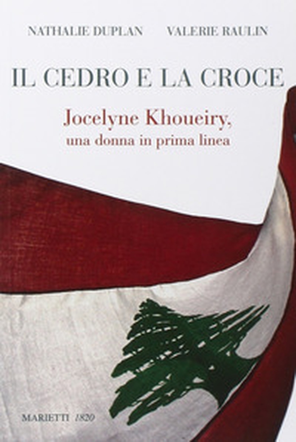 Il cedro e la croce. Jocelyne Khoueiry, una donna in prima linea - Librerie.coop Il cedro e la croce. Jocelyne Khoueiry, una donna in prima linea - Librerie.coop