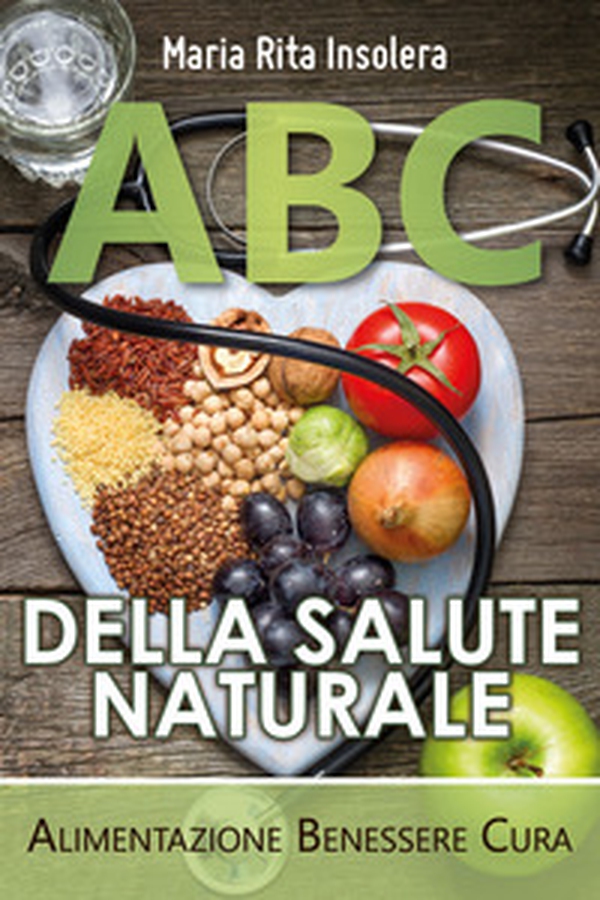 ABC della salute naturale. Alimentazione benessere cura - Librerie.coop ABC della salute naturale. Alimentazione benessere cura - Librerie.coop