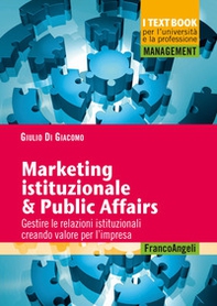 Marketing istituzionale & public affairs. Gestire le relazioni istituzionali creando valore per l'impresa - Librerie.coop