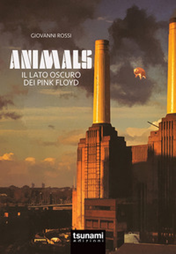Animals. Il lato oscuro dei Pink Floyd - Librerie.coop Animals. Il lato oscuro dei Pink Floyd - Librerie.coop
