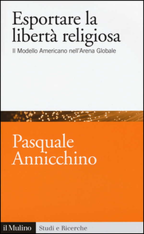 Esportare la libertà religiosa. Il modello americano nell'arena globale - Librerie.coop Esportare la libertà religiosa. Il modello americano nell'arena globale - Librerie.coop