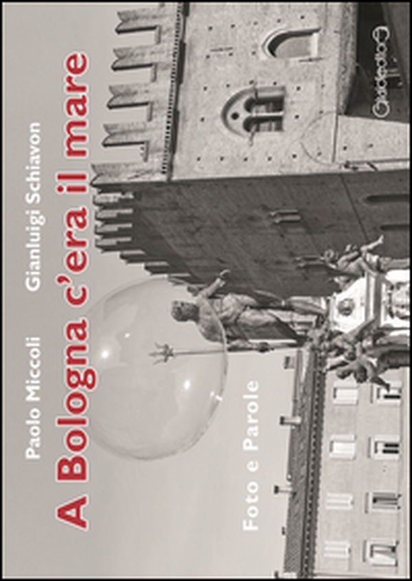 A Bologna c'era il mare. Foto e parole - Librerie.coop A Bologna c'era il mare. Foto e parole - Librerie.coop