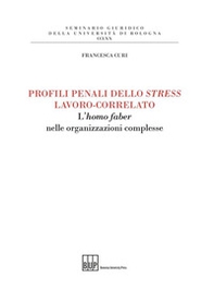Profili penali dello stress lavoro-correlato. L'homo faber nelle organizzazioni complesse - Librerie.coop