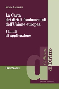 La carta dei diritti fondamentali dell'Unione Europea. I limiti di applicazione - Librerie.coop