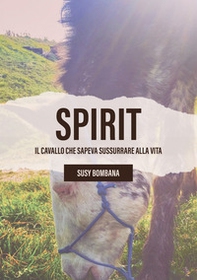 Spirit. Il cavallo che sapeva sussurrare alla vita - Librerie.coop