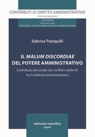 Il malum discordiae del potere amministrativo. Contributo allo studio dei conflitti e delle liti tra Pubbliche Amministrazioni - Librerie.coop