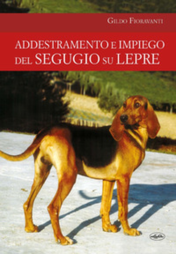 Addestramento e impiego del segugio su lepre - Librerie.coop Addestramento e impiego del segugio su lepre - Librerie.coop