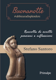 Buonanotte #abbicuradisplendere. Raccolta di scritti, pensieri e riflessioni - Librerie.coop