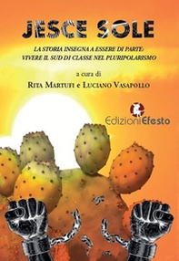 Jesce sole... La storia insegna a essere di parte: vivere il sud di classe nel pluripolarismo - Librerie.coop Jesce sole... La storia insegna a essere di parte: vivere il sud di classe nel pluripolarismo - Librerie.coop