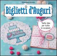 Biglietti d'auguri. Tante idee per tutte le occasioni. Con adesivi - Librerie.coop