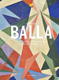 Giacomo Balla. Lo stile dell'avanguardia. Ediz. italiana e inglese - Librerie.coop