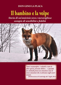 Il bambino e la volpe. Storia di un'amicizia vera e meravigliosa esempio di sensibilità e fedeltà - Librerie.coop