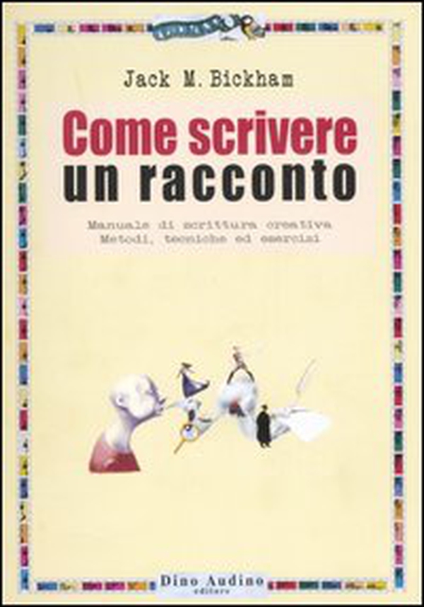Come scrivere un racconto. Manuale di scrittura creativa. Metodi, tecniche ed esercizi - Librerie.coop Come scrivere un racconto. Manuale di scrittura creativa. Metodi, tecniche ed esercizi - Librerie.coop