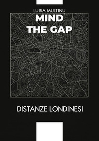 Mind the gap. Distanze londinesi - Librerie.coop