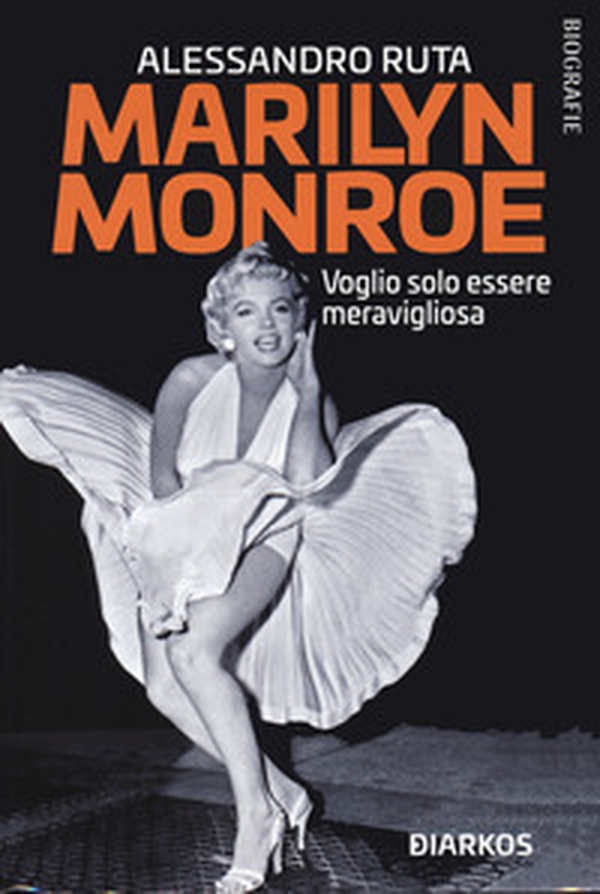 Marilyn Monroe. Voglio solo essere meravigliosa - Librerie.coop Marilyn Monroe. Voglio solo essere meravigliosa - Librerie.coop
