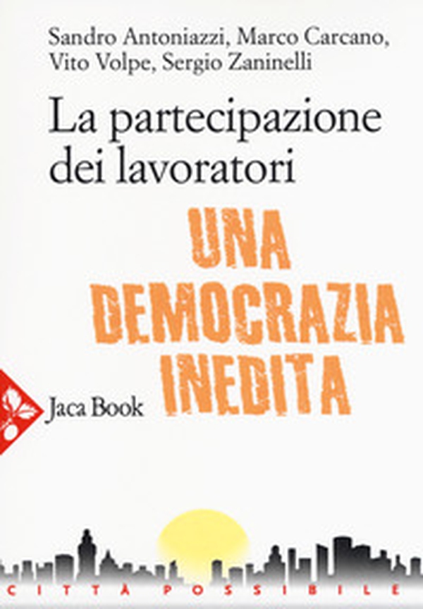 La partecipazione dei lavoratori. Una democrazia inedita - Librerie.coop La partecipazione dei lavoratori. Una democrazia inedita - Librerie.coop