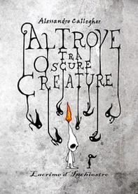 Altrove tra oscure creature: lacrime d'inchiostro - Librerie.coop
