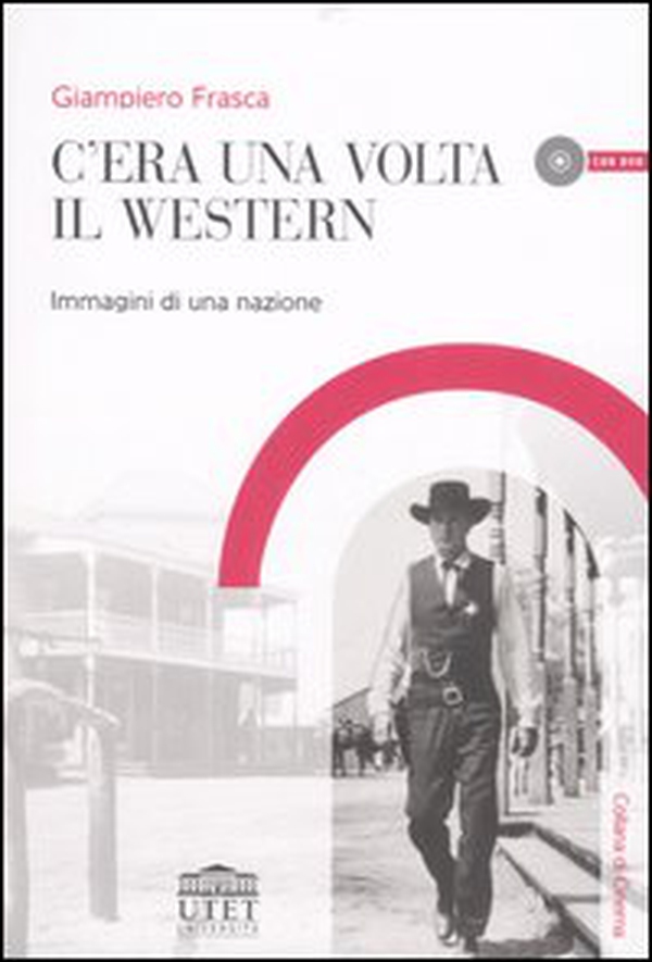 C'era una volta il western. Immagini di una nazione - Librerie.coop C'era una volta il western. Immagini di una nazione - Librerie.coop