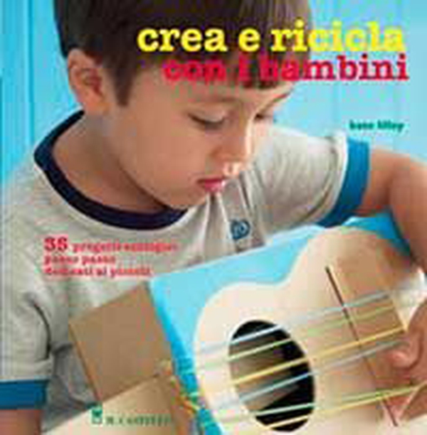 Crea e ricicla con i bambini - Librerie.coop Crea e ricicla con i bambini - Librerie.coop