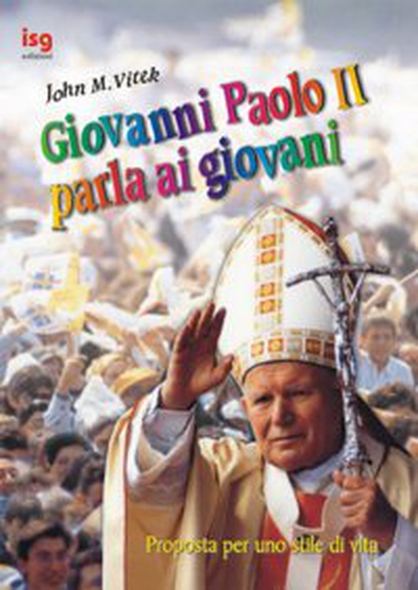 Giovanni Paolo II parla ai giovani. Proposte per uno stile di vita - Librerie.coop Giovanni Paolo II parla ai giovani. Proposte per uno stile di vita - Librerie.coop